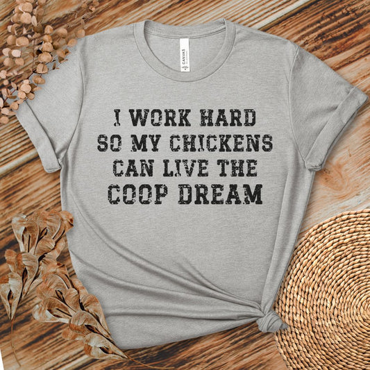 I Work Hard So My Chickens Can Live the Coop Dream Shirt