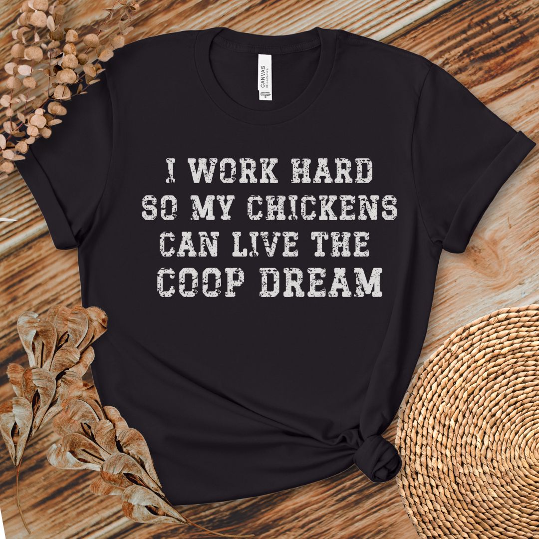 I Work Hard So My Chickens Can Live the Coop Dream Shirt