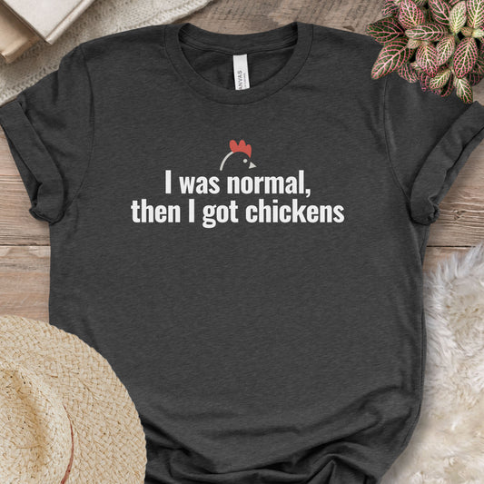I Was Normal Then I Got Chickens Tee