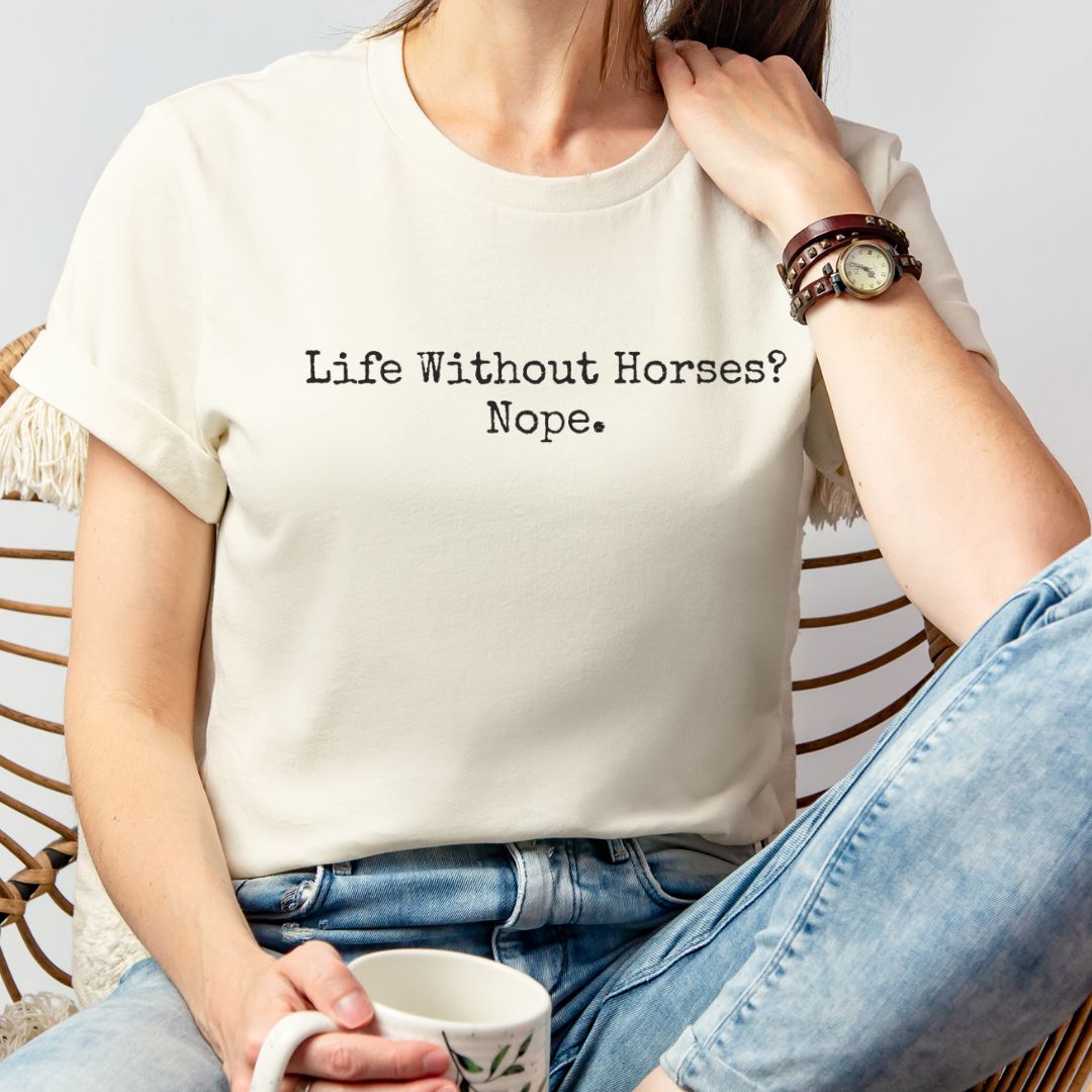 Life Without Horses Nope Shirt