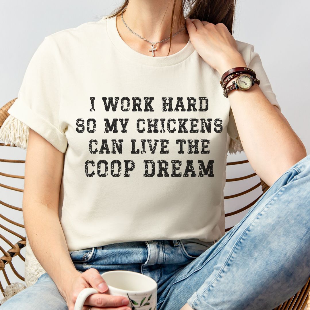 I Work Hard So My Chickens Can Live the Coop Dream Shirt