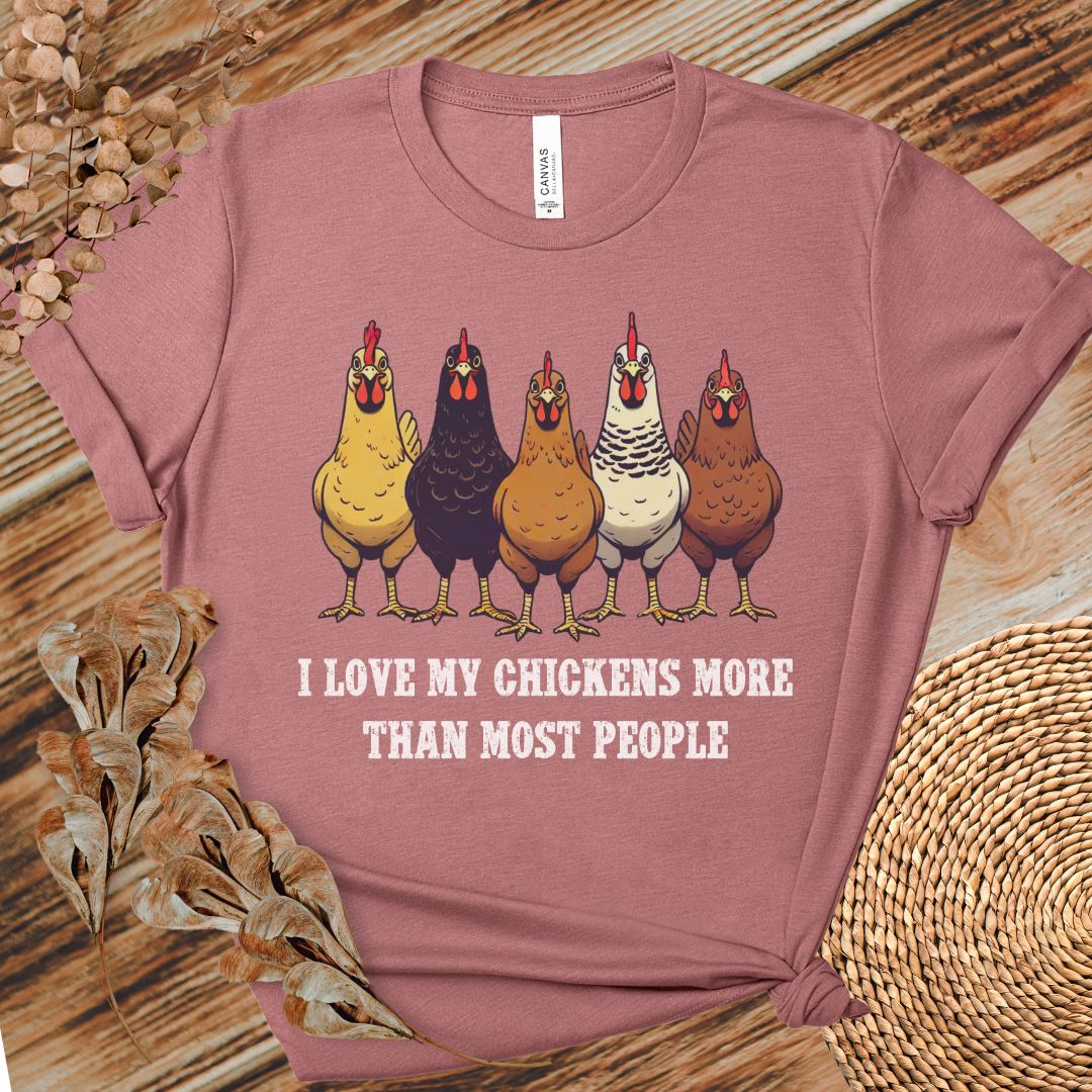 I Love My Chickens More Than Most People T-shirt
