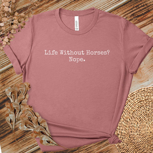 Life Without Horses Nope Shirt