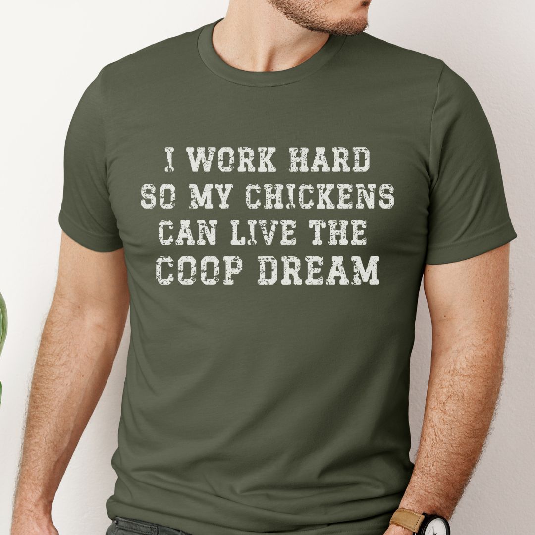 I Work Hard So My Chickens Can Live the Coop Dream Shirt