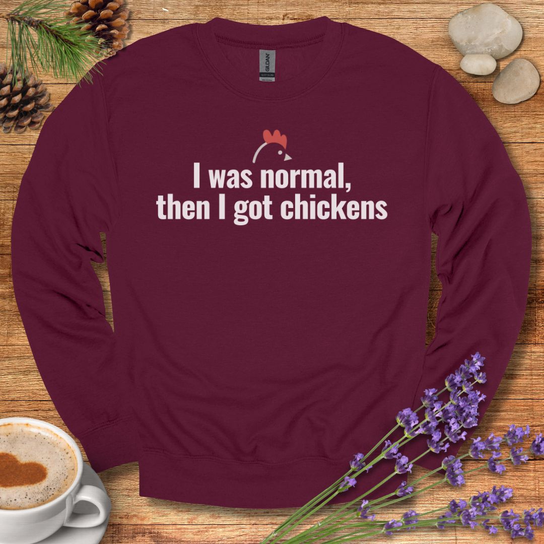 Funny Chicken Sweatshirt – “I Was Normal, Then I Got Chickens” Farm Animal Pullover for Backyard Flock Lovers