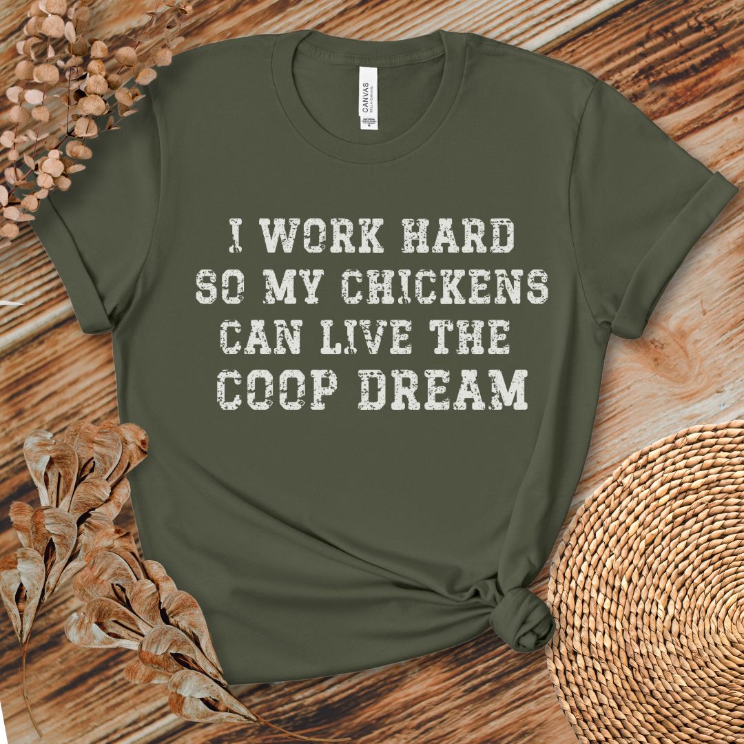 I Work Hard So My Chickens Can Live the Coop Dream Shirt