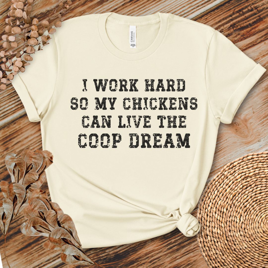 I Work Hard So My Chickens Can Live the Coop Dream Shirt