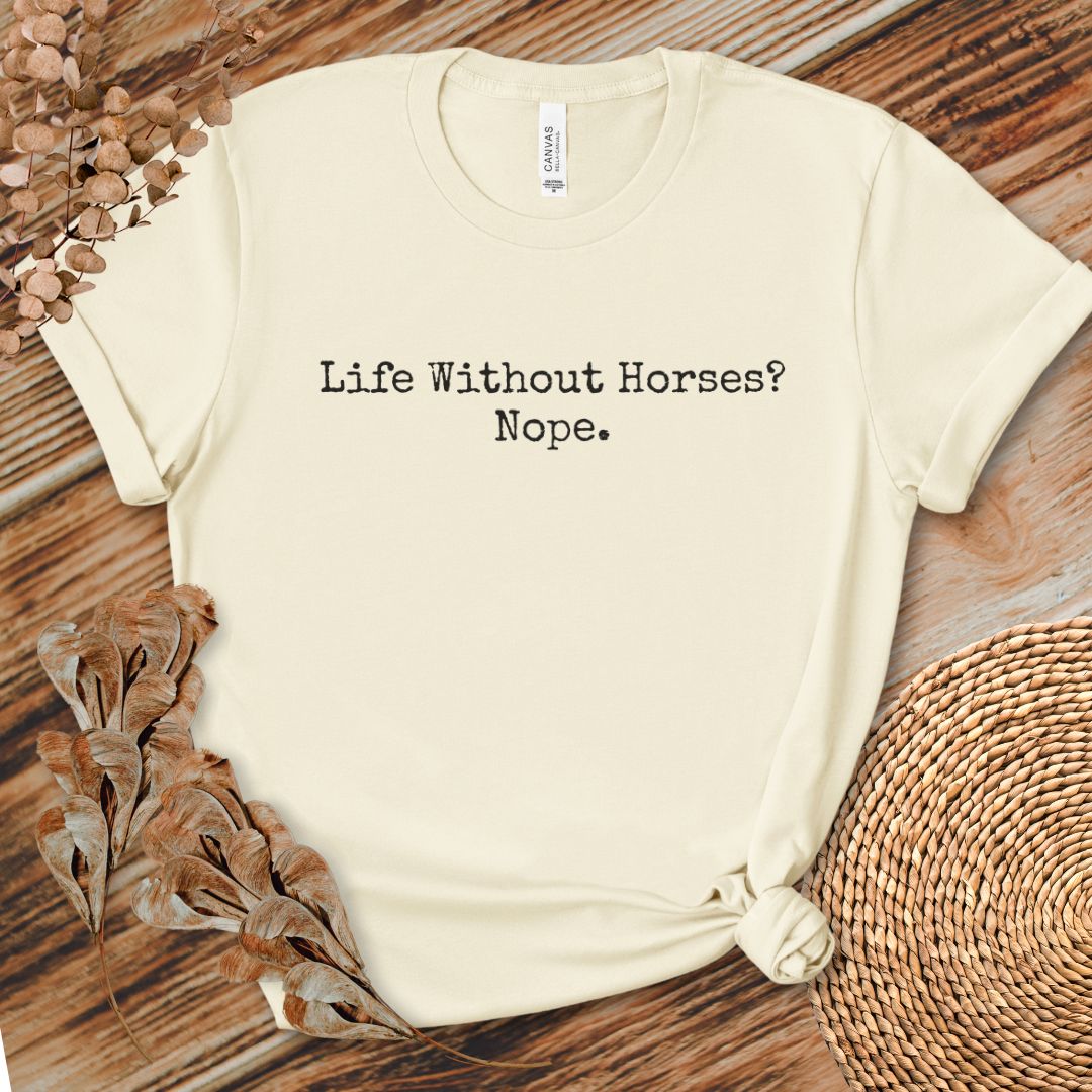 Life Without Horses Nope Shirt
