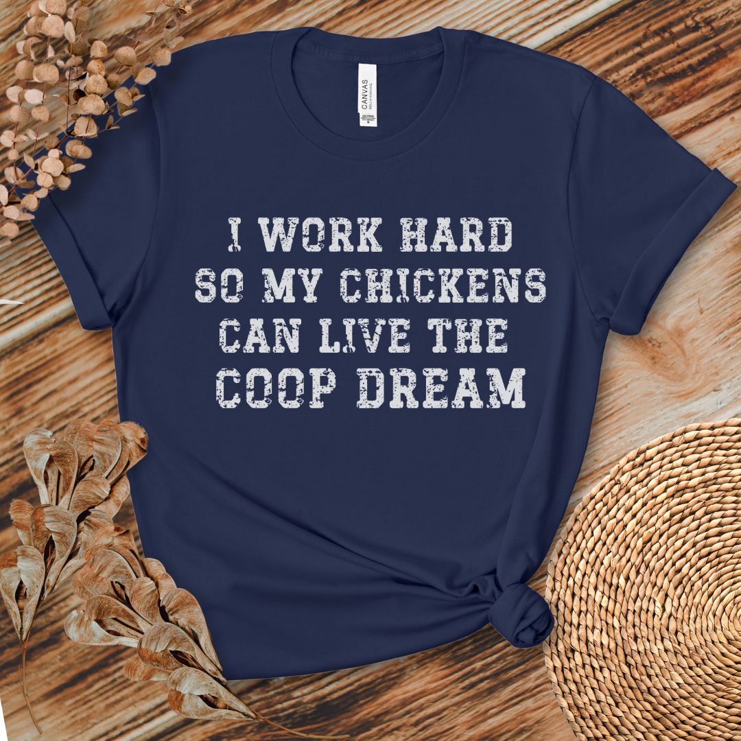 I Work Hard So My Chickens Can Live the Coop Dream Shirt