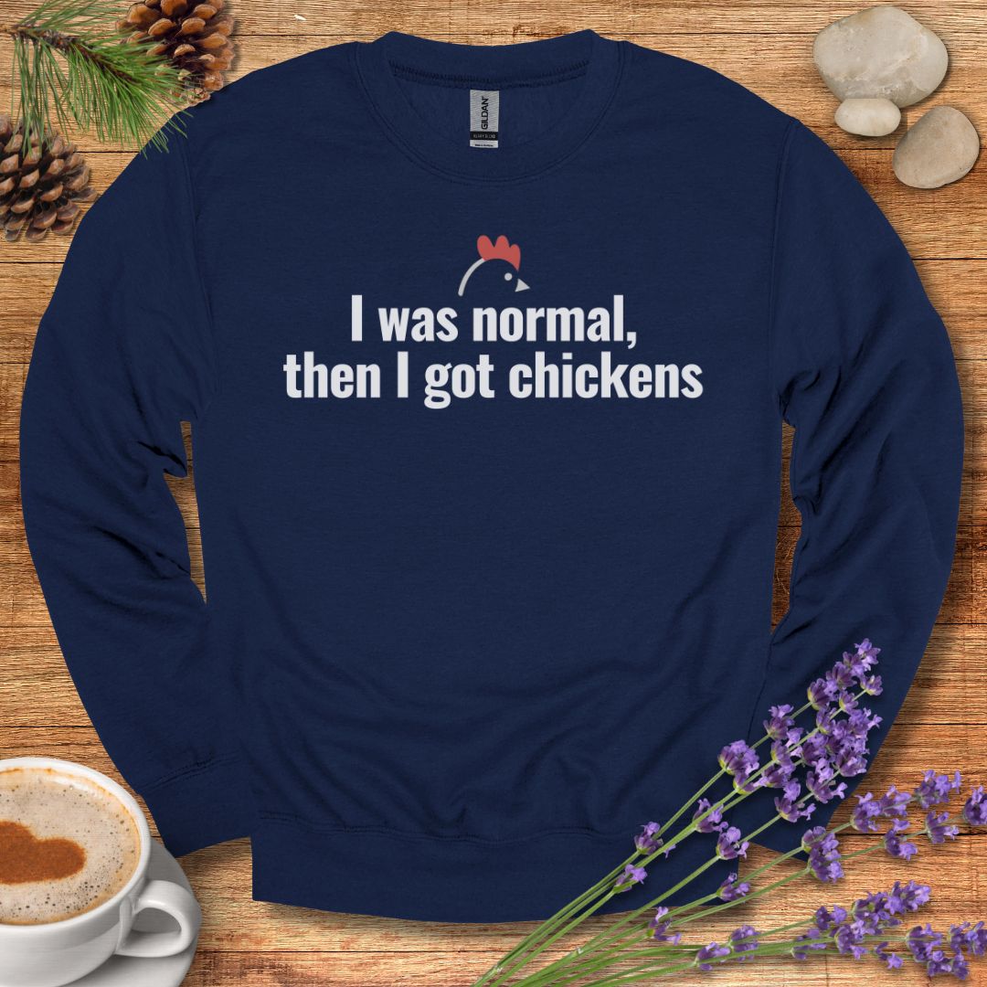 Funny Chicken Sweatshirt – “I Was Normal, Then I Got Chickens” Farm Animal Pullover for Backyard Flock Lovers