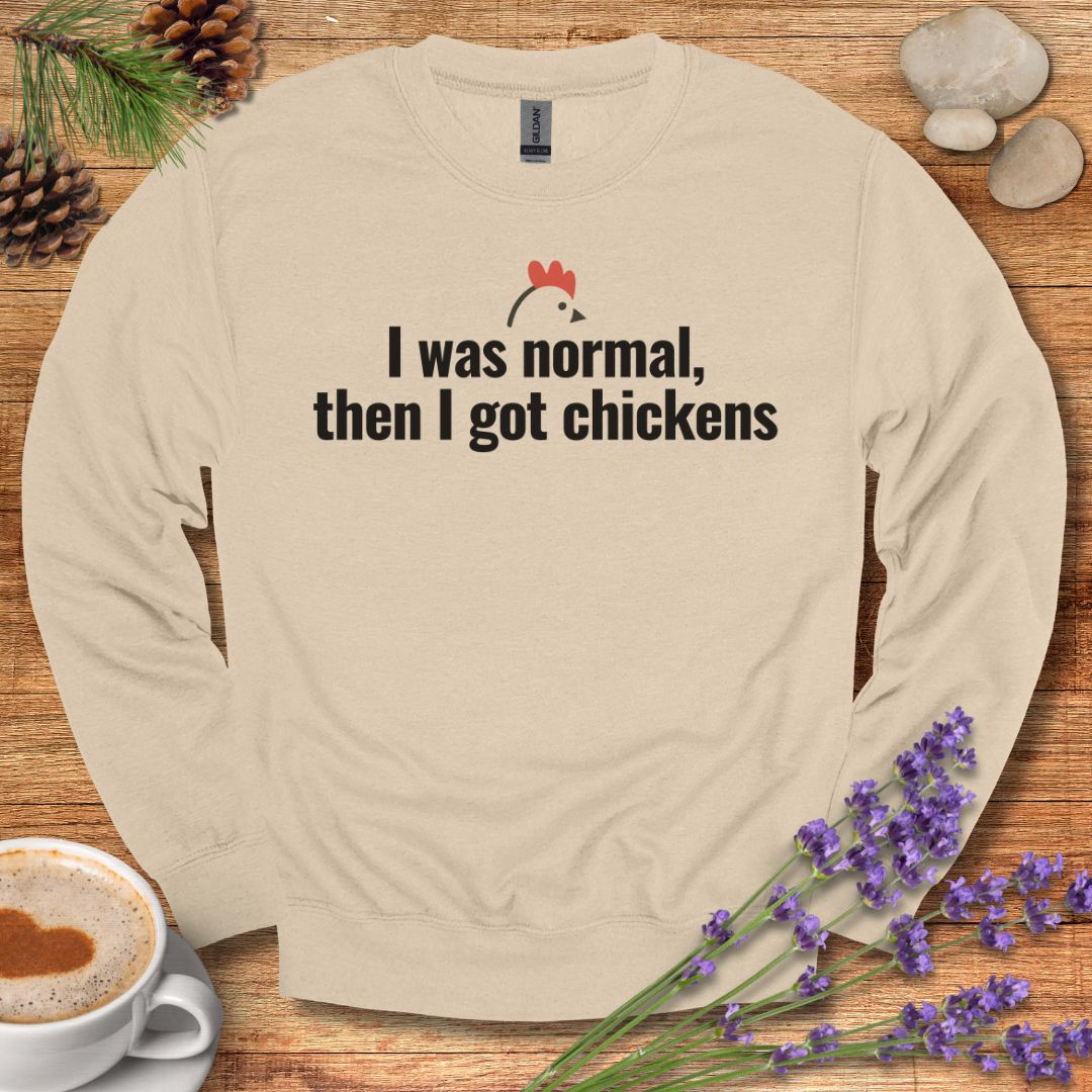 Funny Chicken Sweatshirt – “I Was Normal, Then I Got Chickens” Farm Animal Pullover for Backyard Flock Lovers