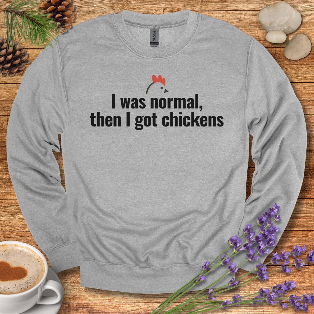 Funny Chicken Sweatshirt – “I Was Normal, Then I Got Chickens” Farm Animal Pullover for Backyard Flock Lovers
