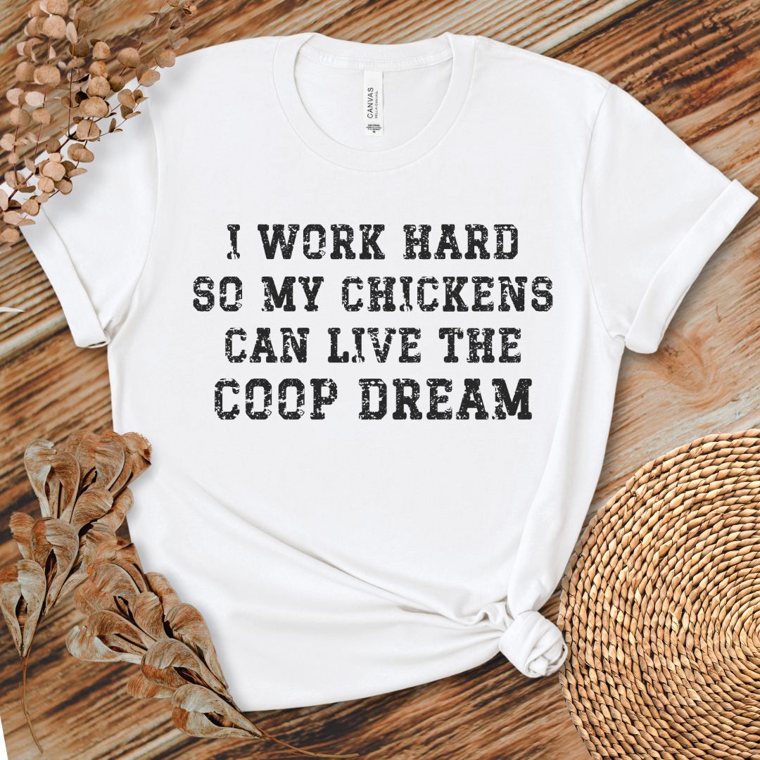 I Work Hard So My Chickens Can Live the Coop Dream Shirt