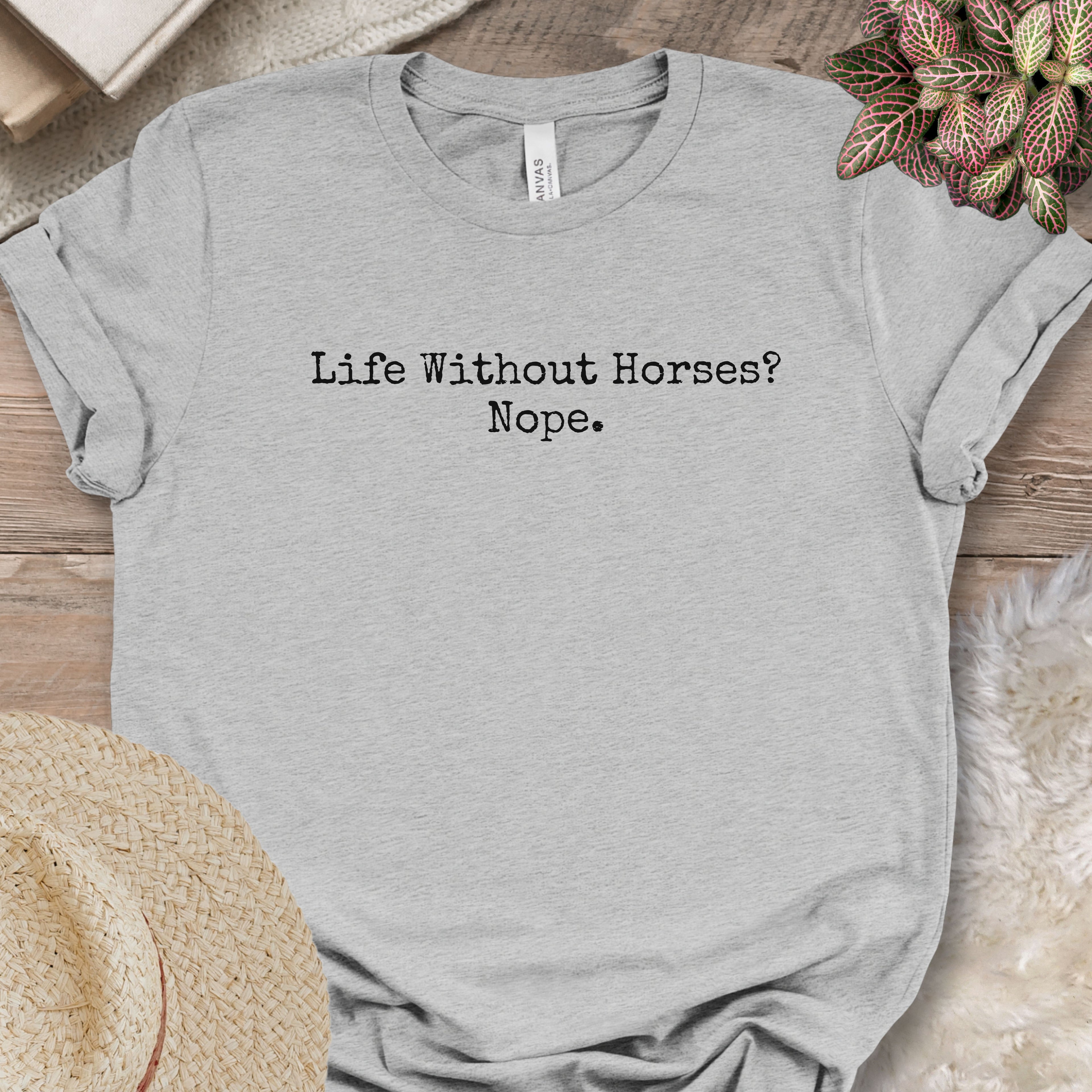 Life Without Horses Nope Shirt