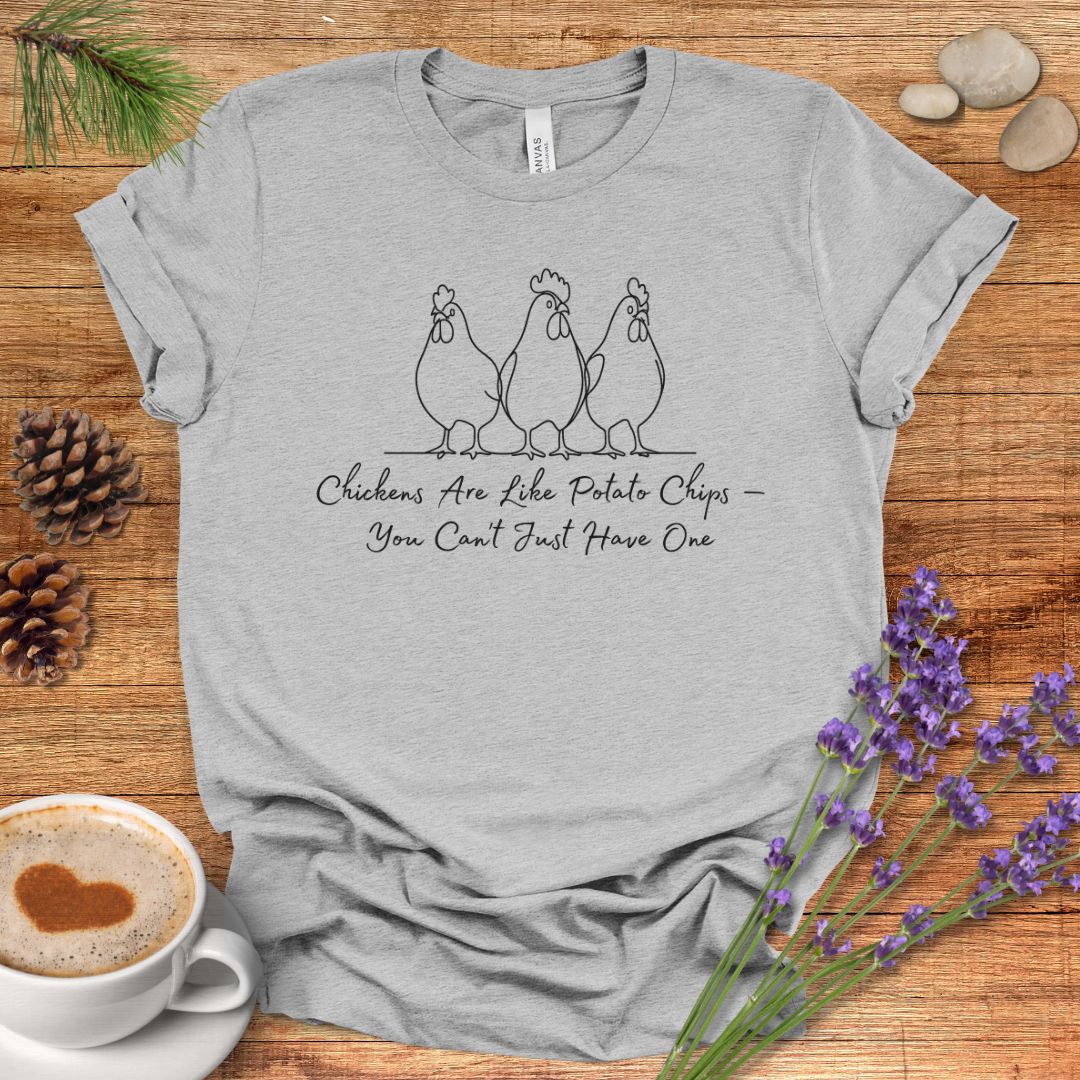 Funny Chicken T-Shirt – “Chickens Are Like Potato Chips, You Can’t Just Have One” Farm Animal Shirt for Poultry Lovers
