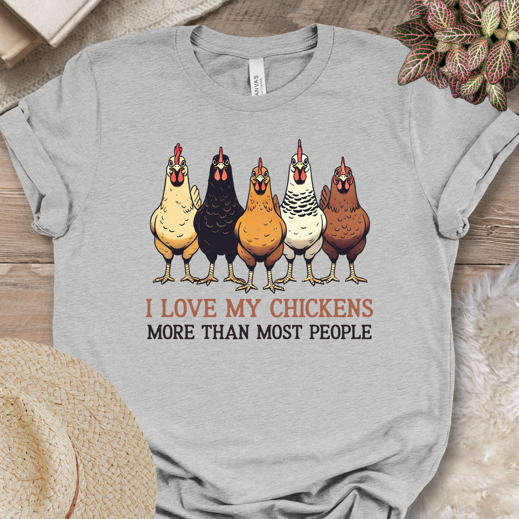 I Love My Chickens More Than Most People Tee
