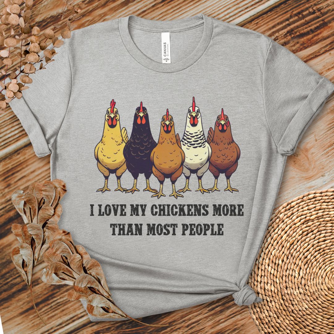 I Love My Chickens More Than Most People T-shirt