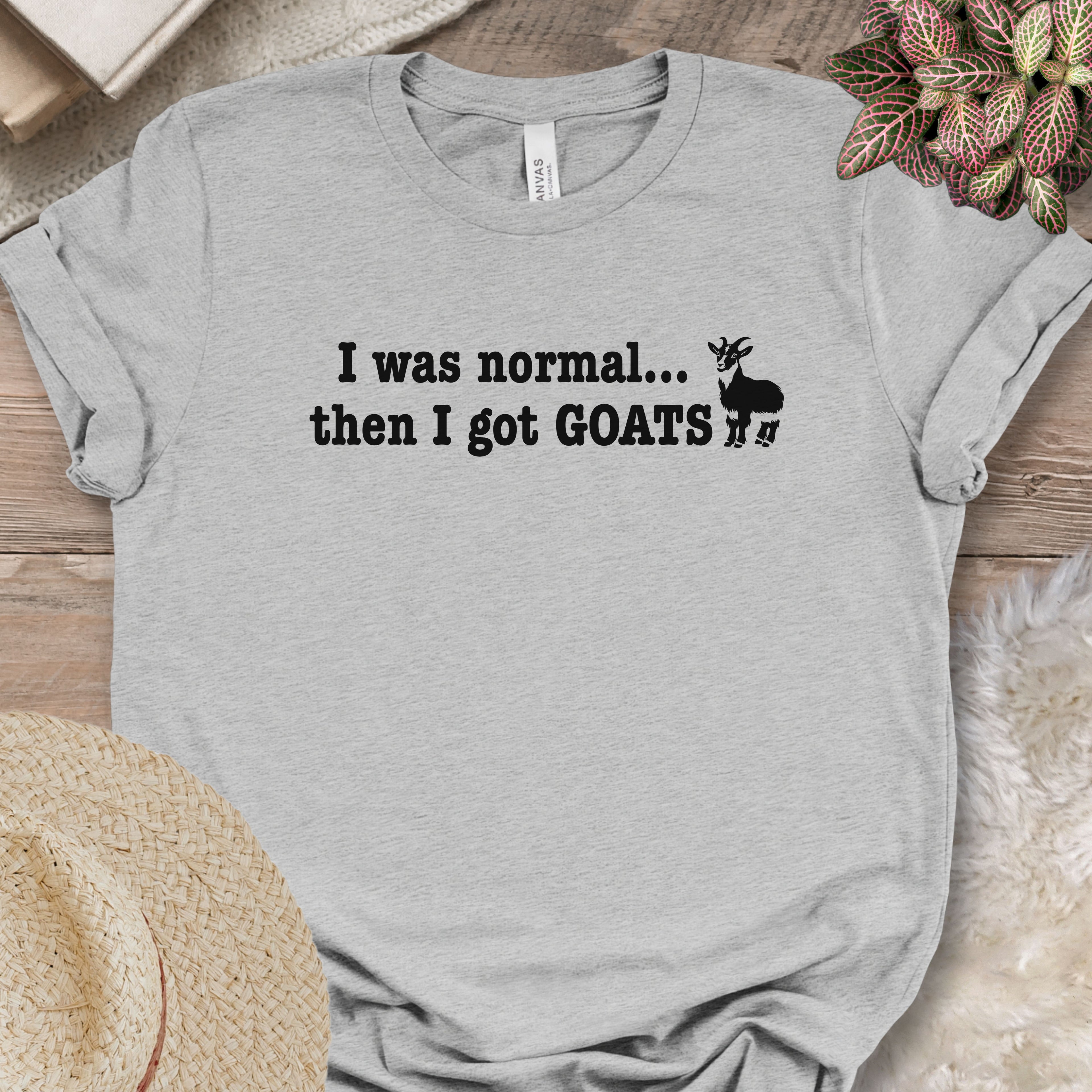 I Was Normal Then I Got Goats Shirt