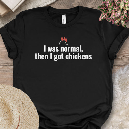 I Was Normal Then I Got Chickens Tee