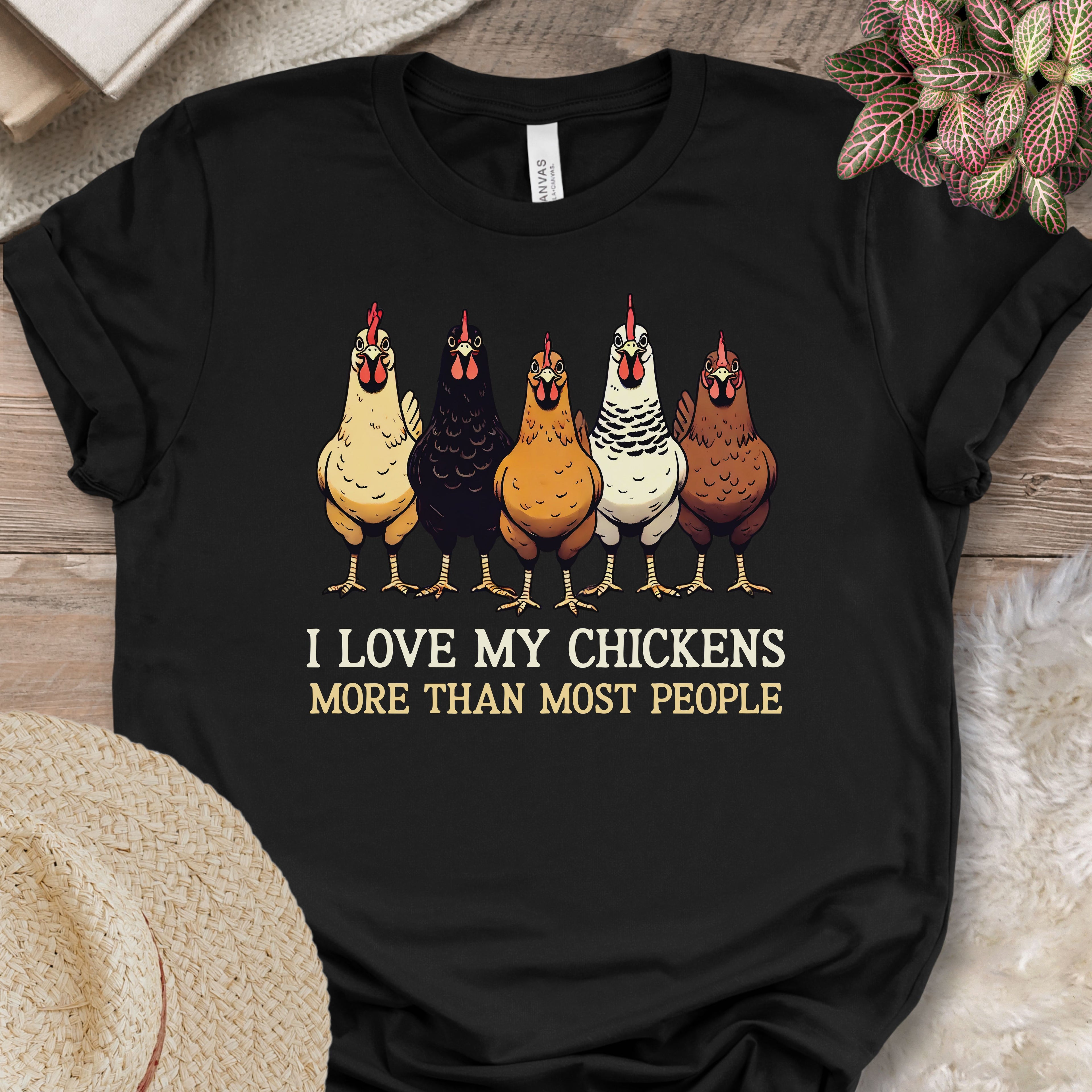 I Love My Chickens More Than Most People Tee