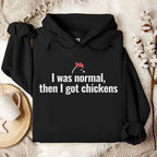 I Was Normal Then I Got Chickens Hoodie