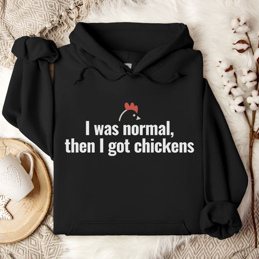 Funny Chicken Mom Hoodie – I Was Normal Then I Got Chickens Funny Farm Hoodie for Chicken Lovers & Backyard Flock Keepers
