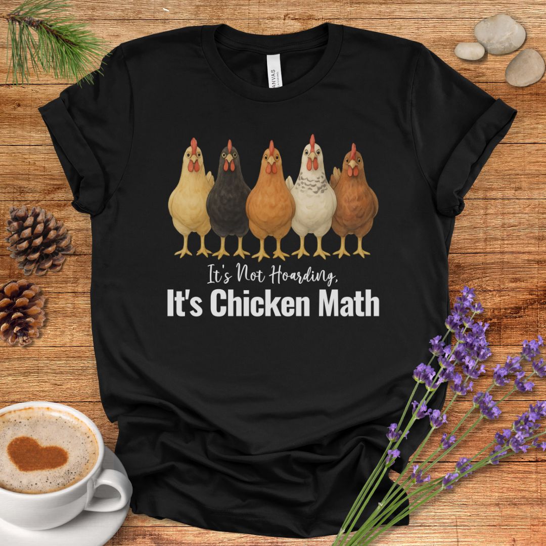 It’s Not Hoarding, It’s Chicken Math – Funny Chicken Lover T-Shirt for Farm Moms & Backyard Flock Keepers