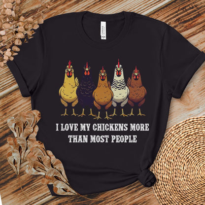 I Love My Chickens More Than Most People T-shirt