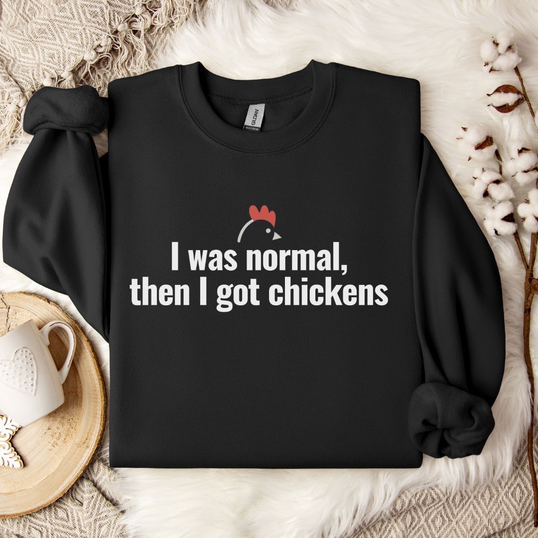 Funny Chicken Sweatshirt – “I Was Normal, Then I Got Chickens” Farm Animal Pullover for Backyard Flock Lovers