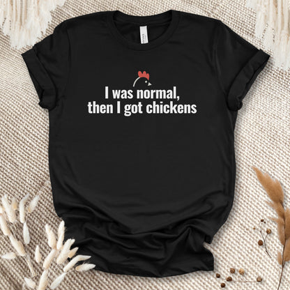 I Was Normal Then I Got Chickens Tee