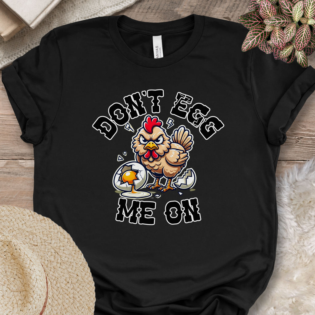 Don't Egg Me On Shirt, Angry Hen Humor