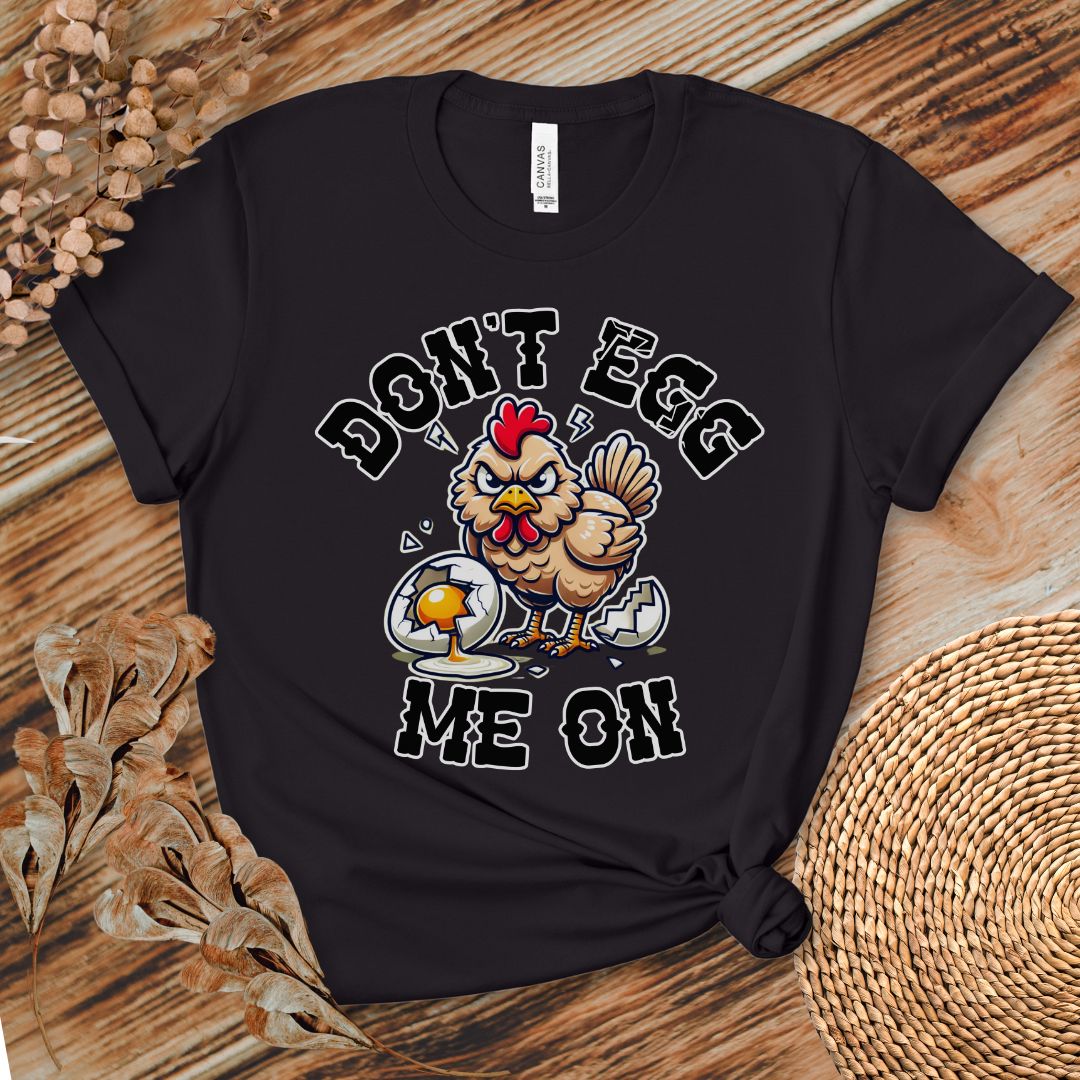 Don't Egg Me On Shirt, Angry Hen Humor