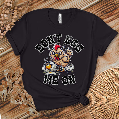 Don't Egg Me On Shirt, Angry Hen Humor