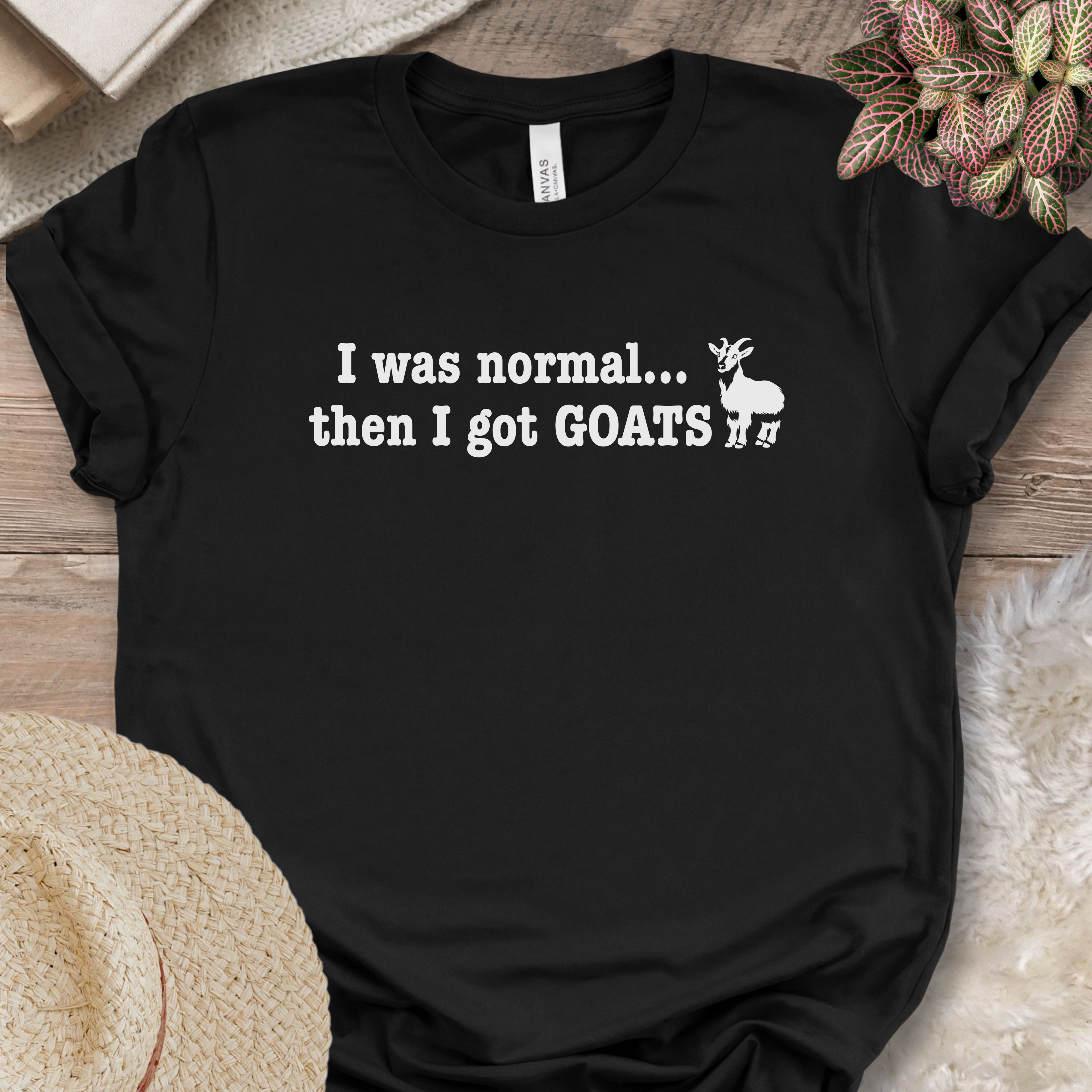 I Was Normal Then I Got Goats Shirt