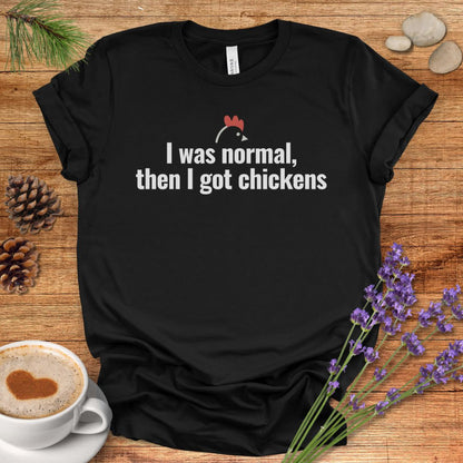 I Was Normal Then I Got Chickens Tee