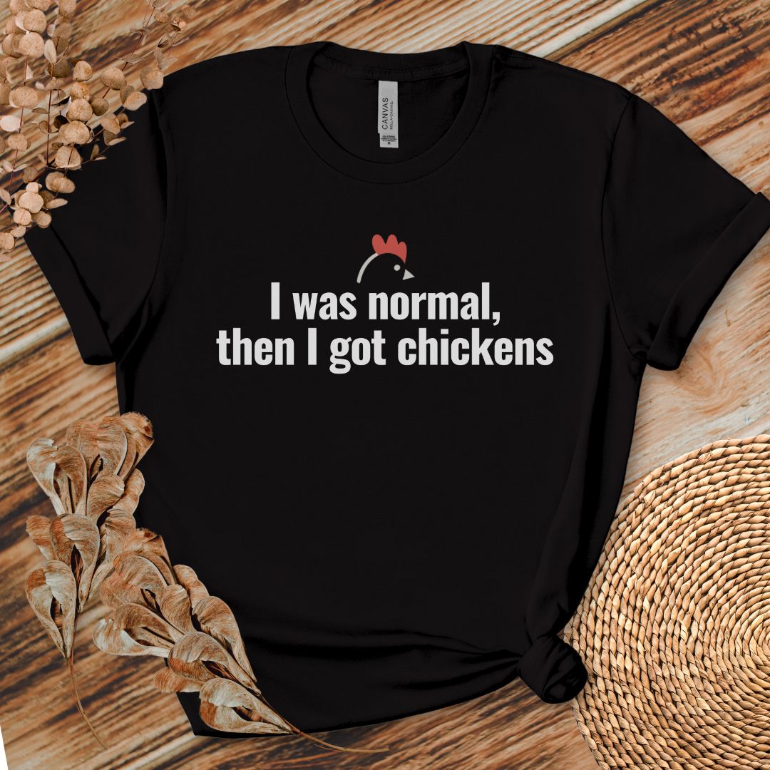 I Was Normal Then I Got Chickens Tee