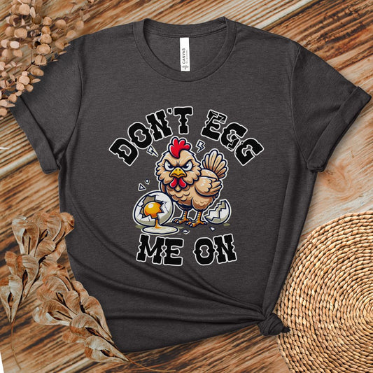 Don't Egg Me On Shirt, Angry Hen Humor