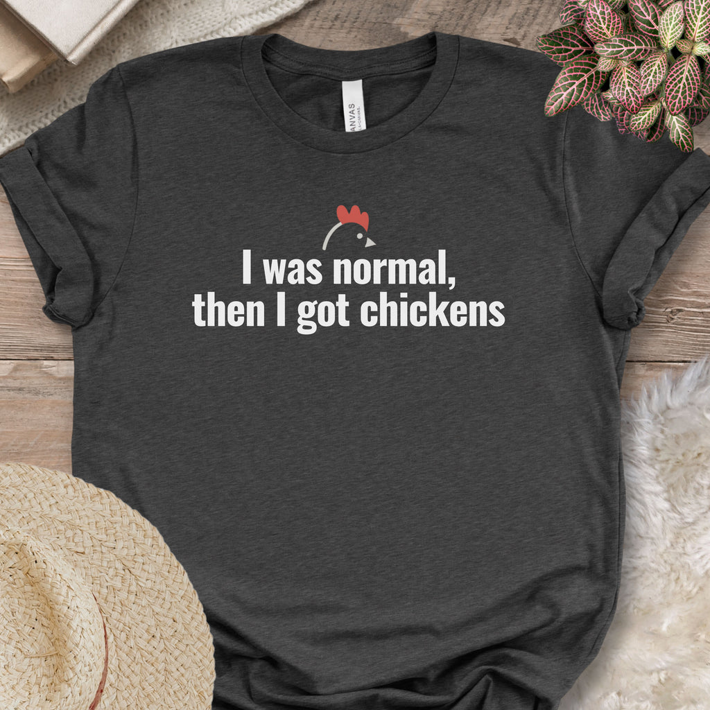 I Was Normal Then I Got Chickens Tee