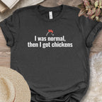 I Was Normal Then I Got Chickens Tee