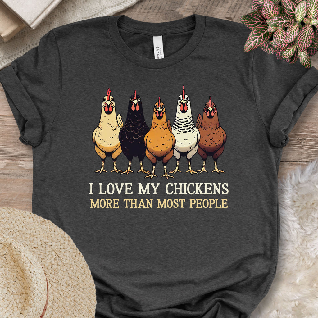 I Love My Chickens More Than Most People Tee