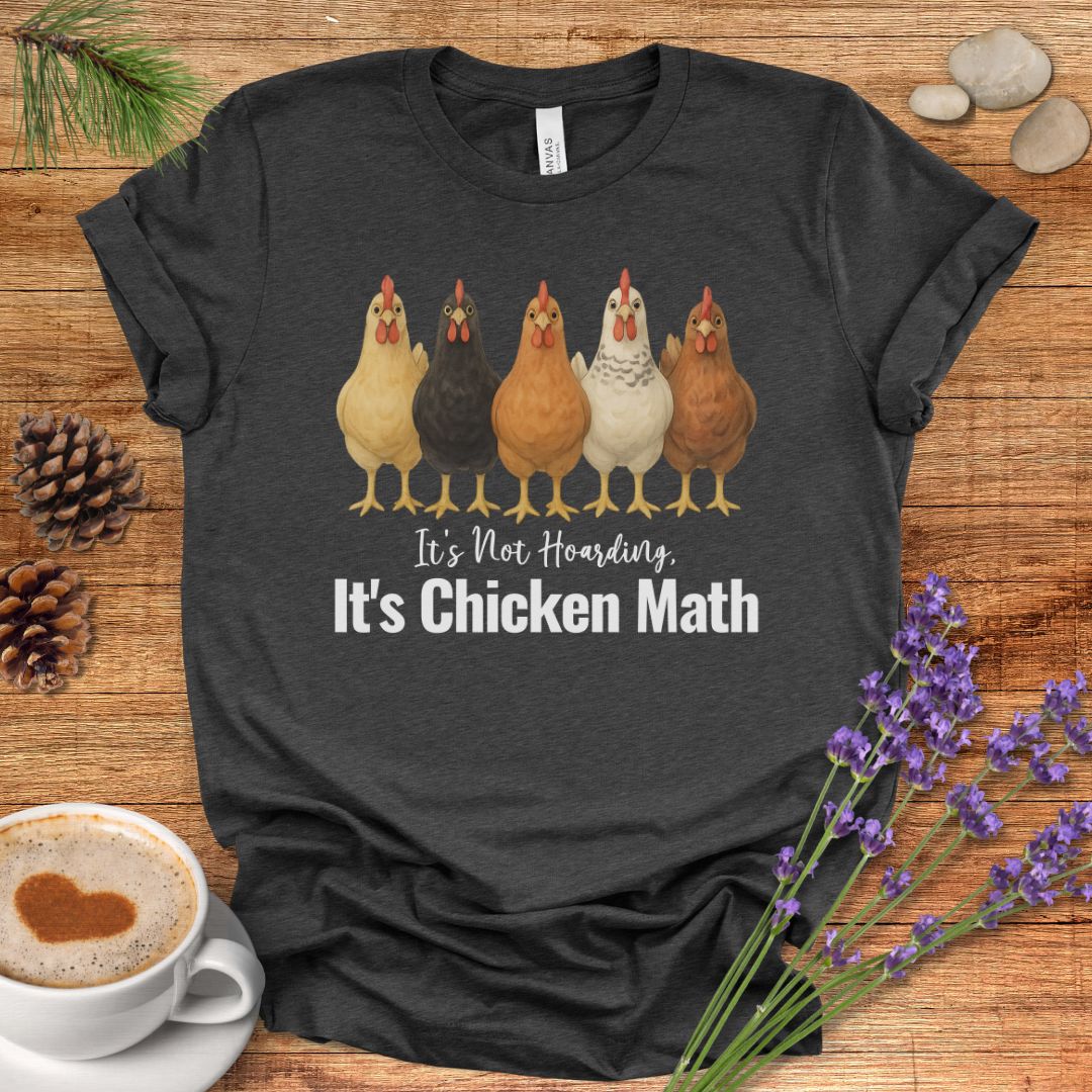 It’s Not Hoarding, It’s Chicken Math – Funny Chicken Lover T-Shirt for Farm Moms & Backyard Flock Keepers