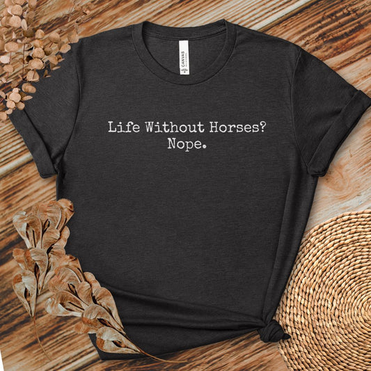 Life Without Horses Nope Shirt