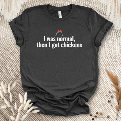 I Was Normal Then I Got Chickens Tee