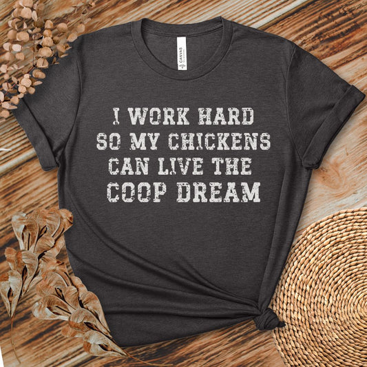 I Work Hard So My Chickens Can Live the Coop Dream Shirt