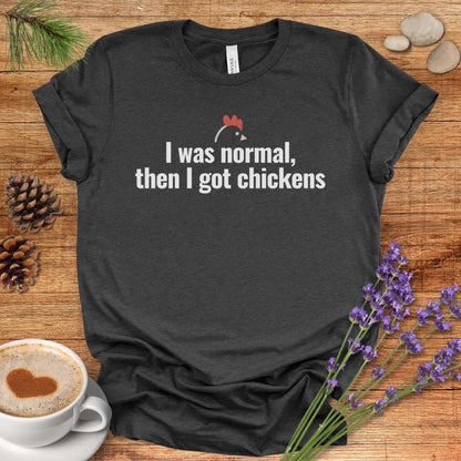 I Was Normal Then I Got Chickens Tee