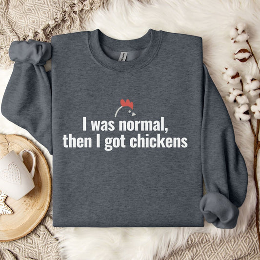 Funny Chicken Sweatshirt – “I Was Normal, Then I Got Chickens” Farm Animal Pullover for Backyard Flock Lovers