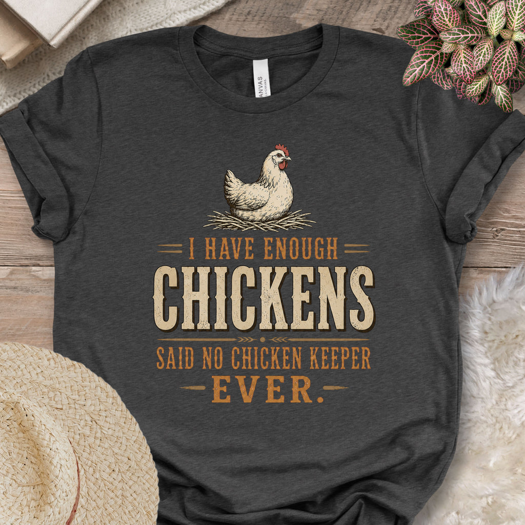 Enough Chickens Humor Tee