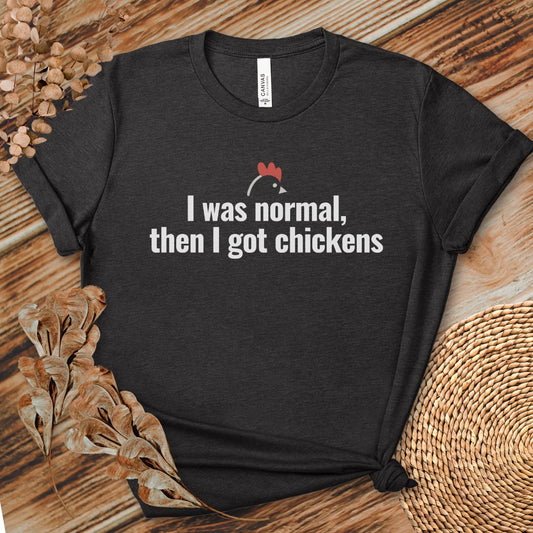 I Was Normal Then I Got Chickens Tee