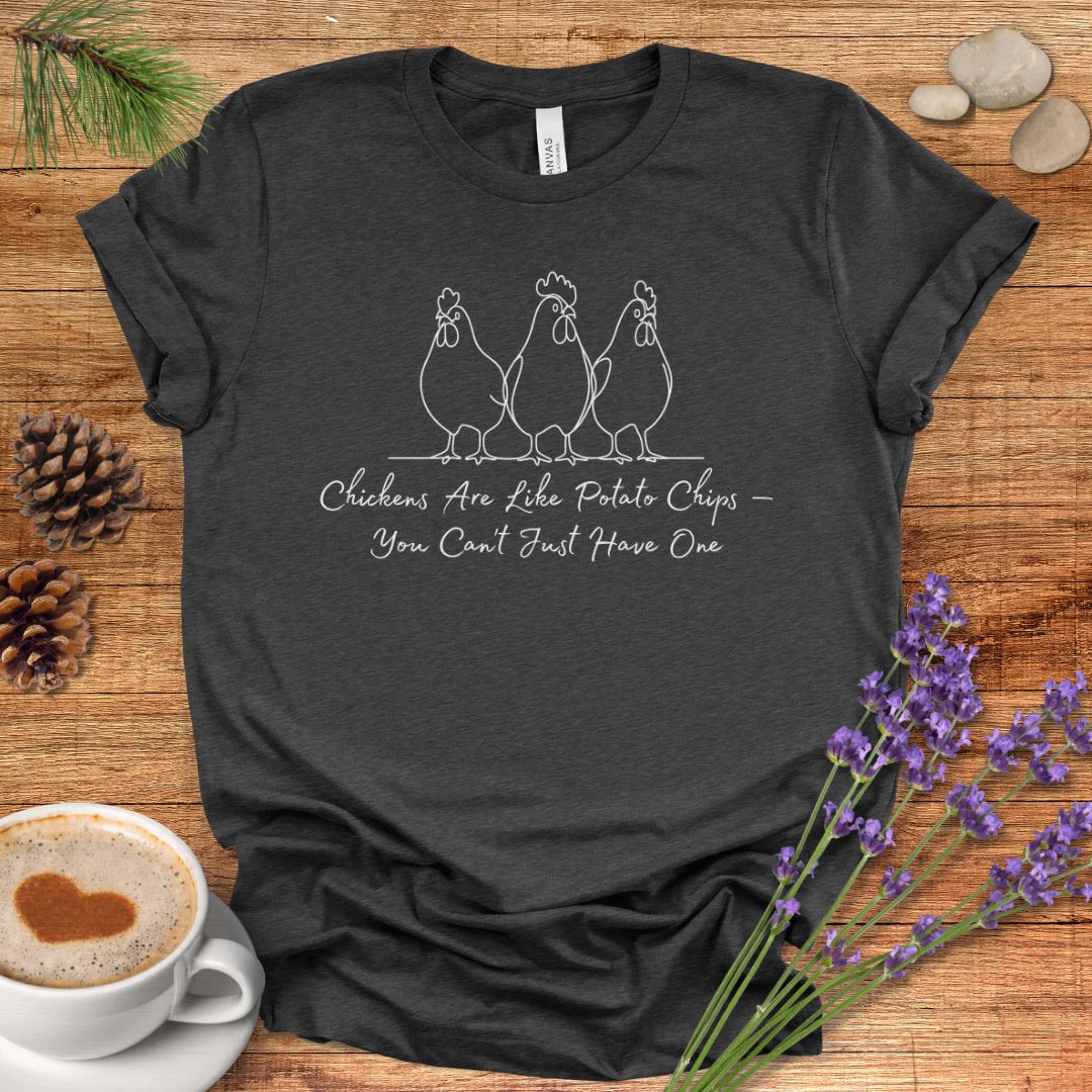 Funny Chicken T-Shirt – “Chickens Are Like Potato Chips, You Can’t Just Have One” Farm Animal Shirt for Poultry Lovers
