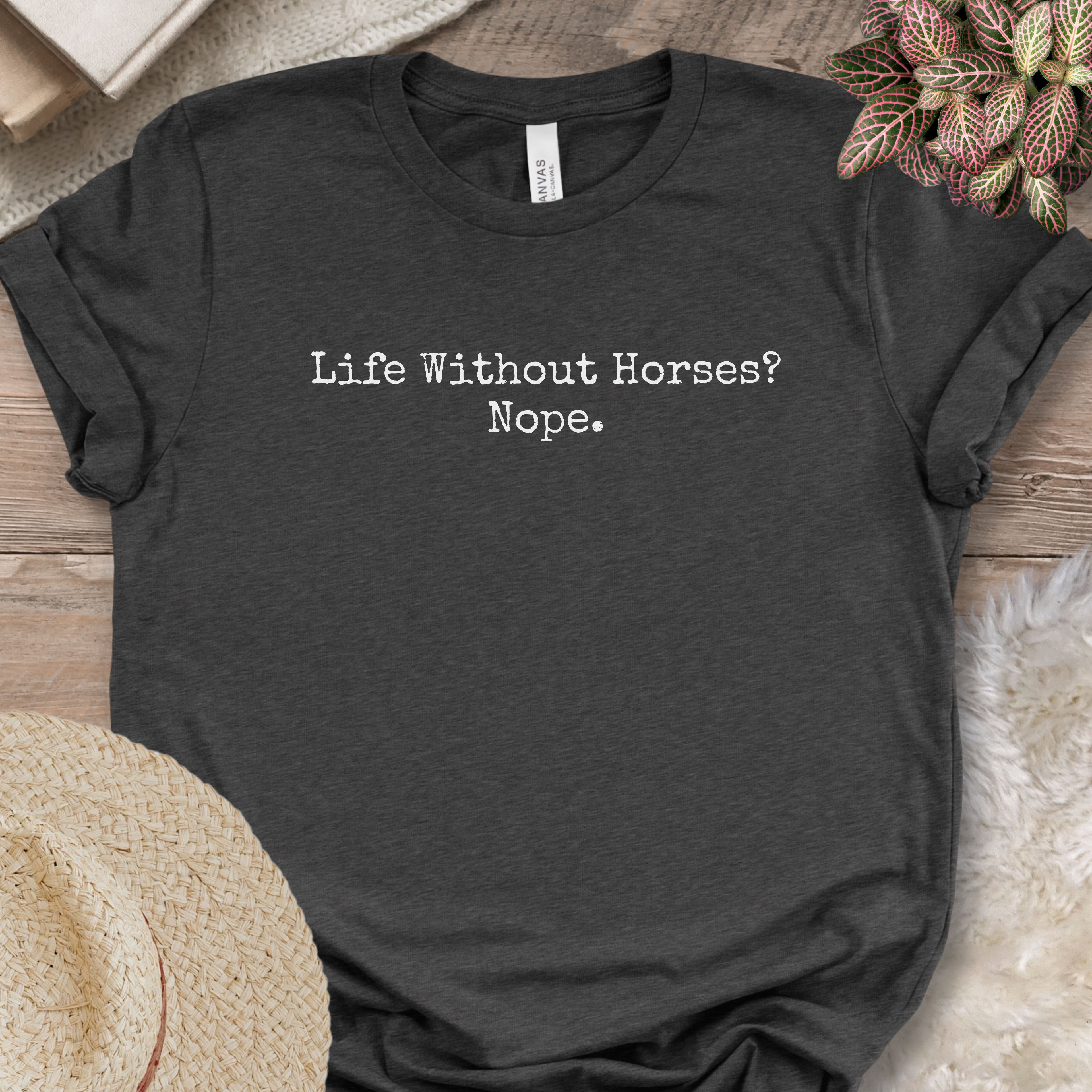 Life Without Horses Nope Shirt